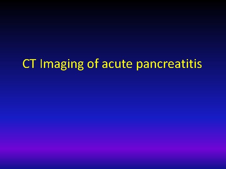 CT Imaging of acute pancreatitis 