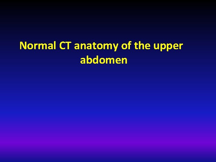 Normal CT anatomy of the upper abdomen 