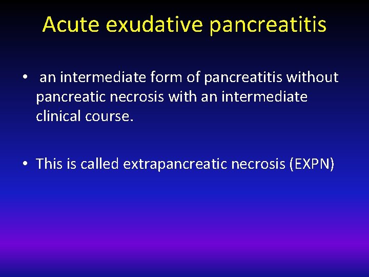 Acute exudative pancreatitis • an intermediate form of pancreatitis without pancreatic necrosis with an