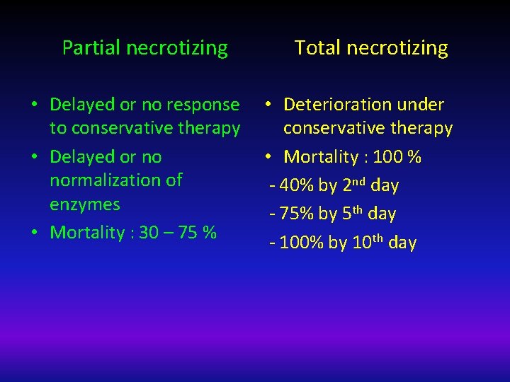 Partial necrotizing • Delayed or no response to conservative therapy • Delayed or no