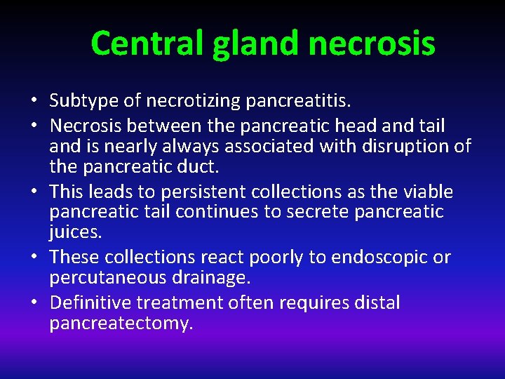 Central gland necrosis • Subtype of necrotizing pancreatitis. • Necrosis between the pancreatic head