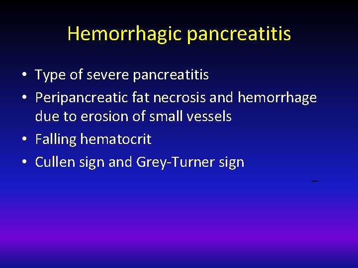 Hemorrhagic pancreatitis • Type of severe pancreatitis • Peripancreatic fat necrosis and hemorrhage due