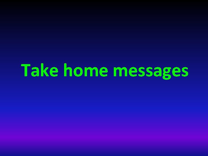 Take home messages 