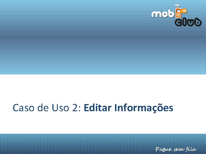 Caso de Uso 2: Editar Informações Pague sem fila 