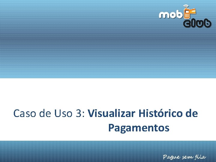 Caso de Uso 3: Visualizar Histórico de Pagamentos Pague sem fila 