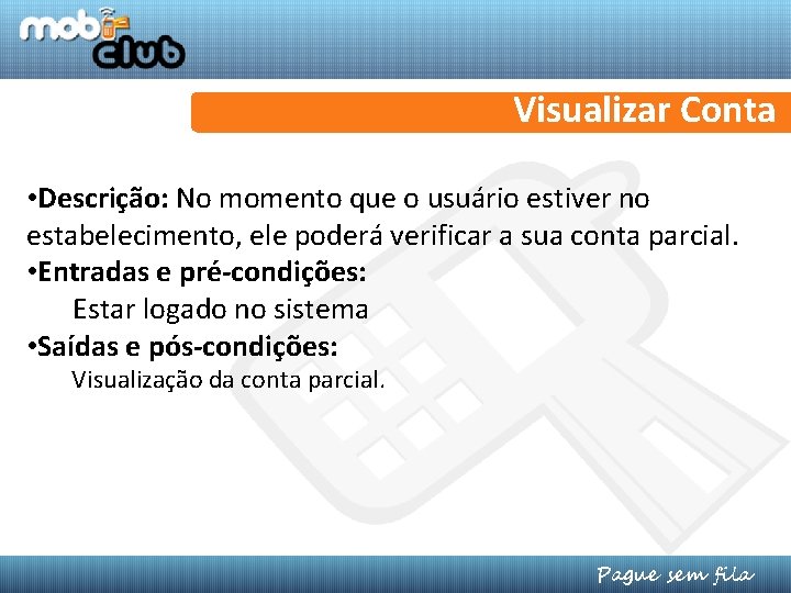 Visualizar Conta • Descrição: No momento que o usuário estiver no estabelecimento, ele poderá