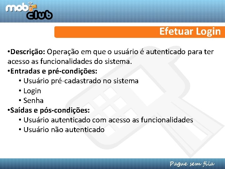 Efetuar Login • Descrição: Operação em que o usuário é autenticado para ter acesso