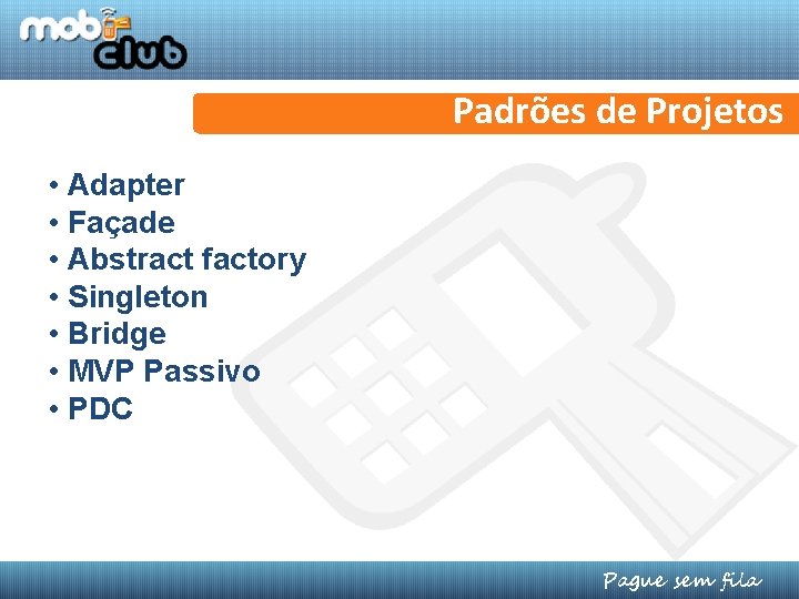 Padrões de Projetos • Adapter • Façade • Abstract factory • Singleton • Bridge