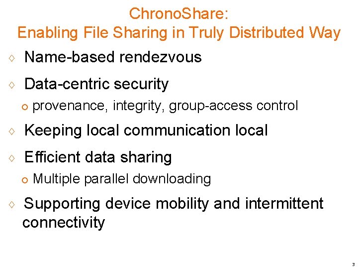 Chrono. Share: Enabling File Sharing in Truly Distributed Way ♢ Name-based rendezvous ♢ Data-centric