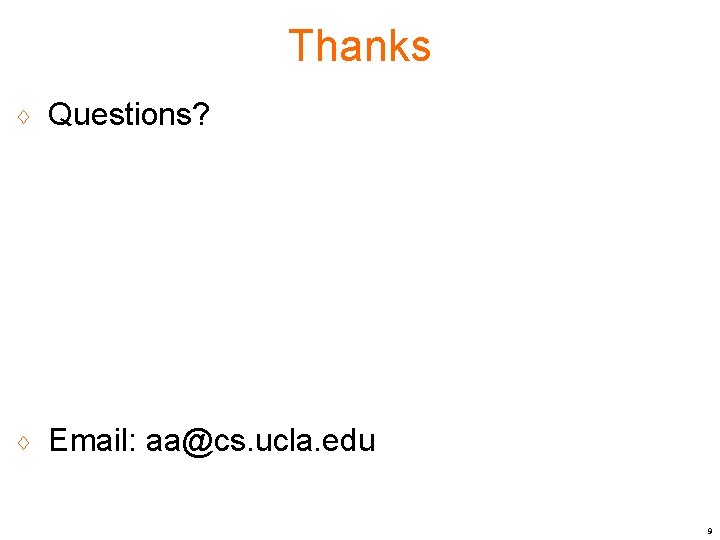 Thanks ♢ Questions? ♢ Email: aa@cs. ucla. edu 9 