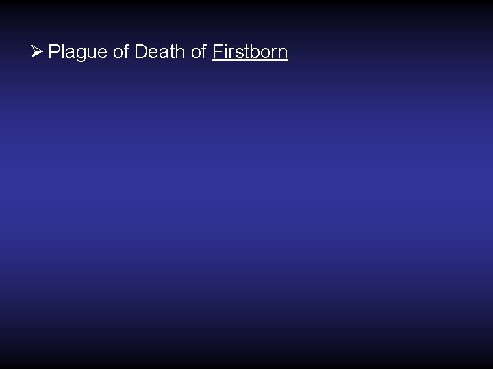 Ø Plague of Death of Firstborn Ø Plague of Death of Firstborn