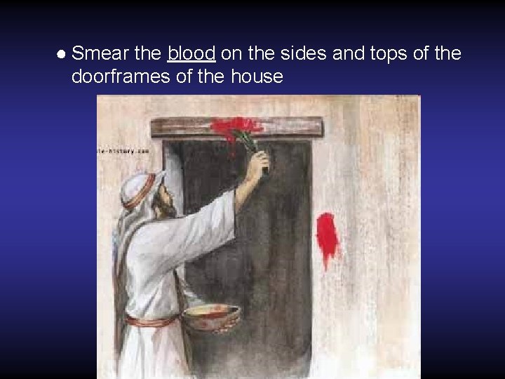 ● Smear the blood on the sides and tops of the doorframes of the ● Smear the blood on the sides and tops of the doorframes of the