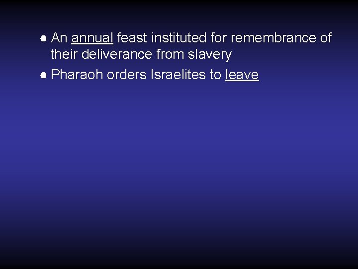 ● An annual feast instituted for remembrance of their deliverance from slavery ● Pharaoh ● An annual feast instituted for remembrance of their deliverance from slavery ● Pharaoh