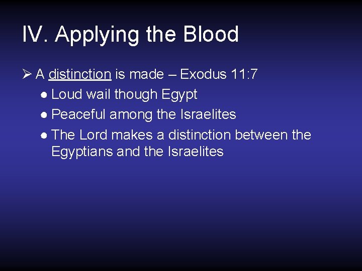 IV. Applying the Blood Ø A distinction is made – Exodus 11: 7 ● IV. Applying the Blood Ø A distinction is made – Exodus 11: 7 ●