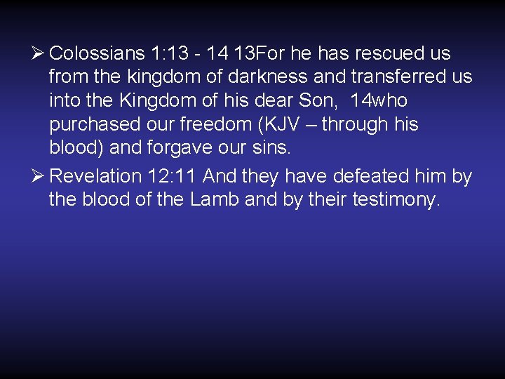 Ø Colossians 1: 13 - 14 13 For he has rescued us from the Ø Colossians 1: 13 - 14 13 For he has rescued us from the