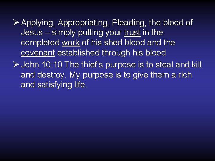 Ø Applying, Appropriating, Pleading, the blood of Jesus – simply putting your trust in Ø Applying, Appropriating, Pleading, the blood of Jesus – simply putting your trust in