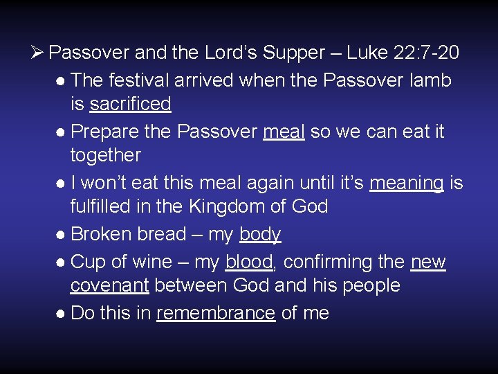 Ø Passover and the Lord’s Supper – Luke 22: 7 -20 ● The festival Ø Passover and the Lord’s Supper – Luke 22: 7 -20 ● The festival