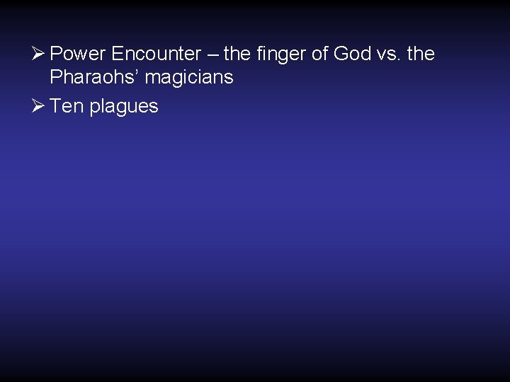 Ø Power Encounter – the finger of God vs. the Pharaohs’ magicians Ø Ten Ø Power Encounter – the finger of God vs. the Pharaohs’ magicians Ø Ten