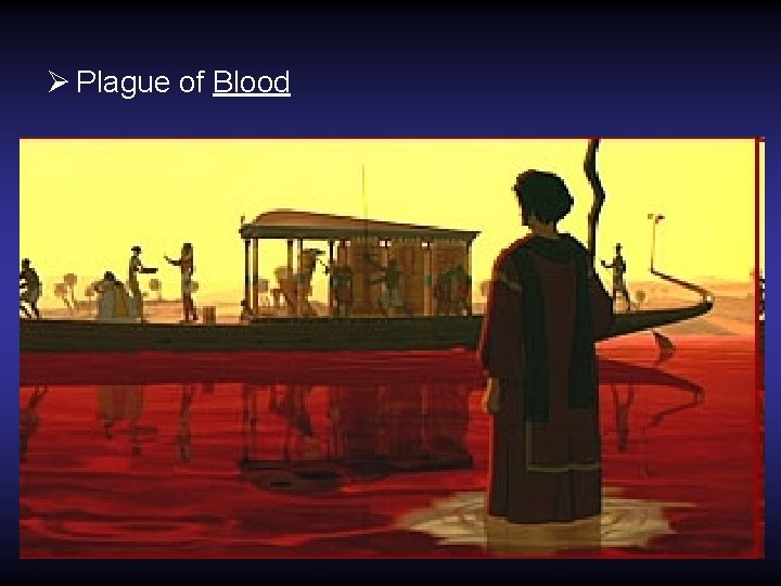 Ø Plague of Blood Ø Plague of Blood