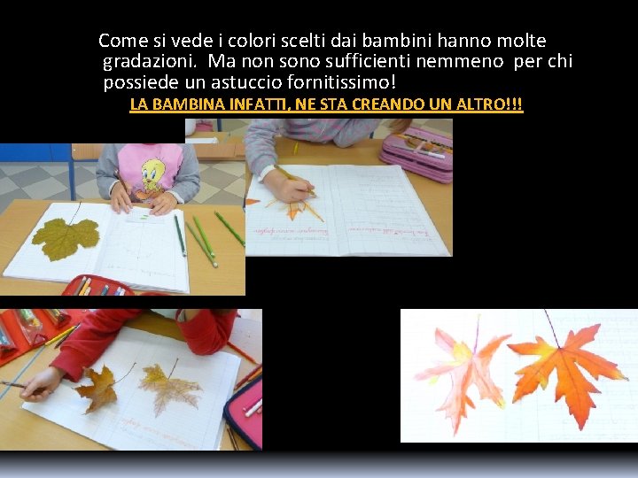 Come si vede i colori scelti dai bambini hanno molte gradazioni. Ma non sono