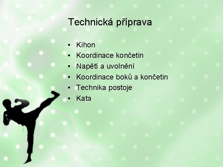 Technická příprava • • • Kihon Koordinace končetin Napětí a uvolnění Koordinace boků a