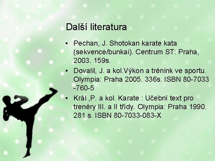 Další literatura • Pechan, J. Shotokan karate kata (sekvence/bunkai). Centrum ST: Praha, 2003. 159