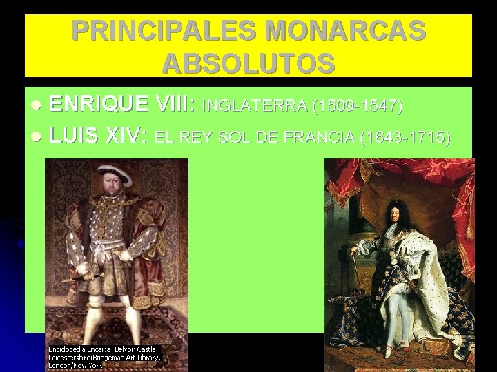 PRINCIPALES MONARCAS ABSOLUTOS ENRIQUE VIII: INGLATERRA (1509 -1547) l LUIS XIV: EL REY SOL