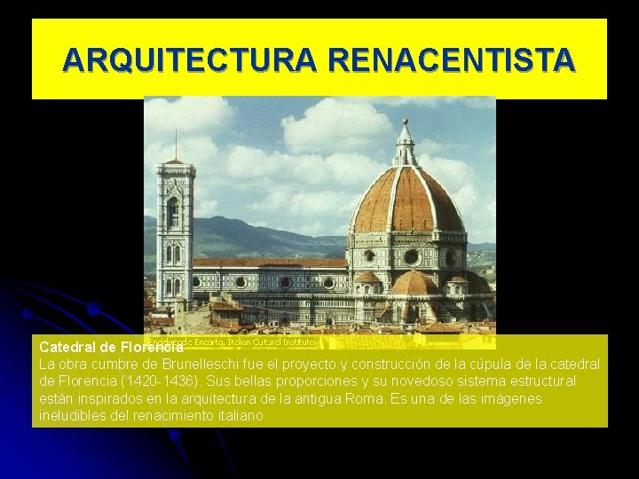 ARQUITECTURA RENACENTISTA Catedral de Florencia La obra cumbre de Brunelleschi fue el proyecto y