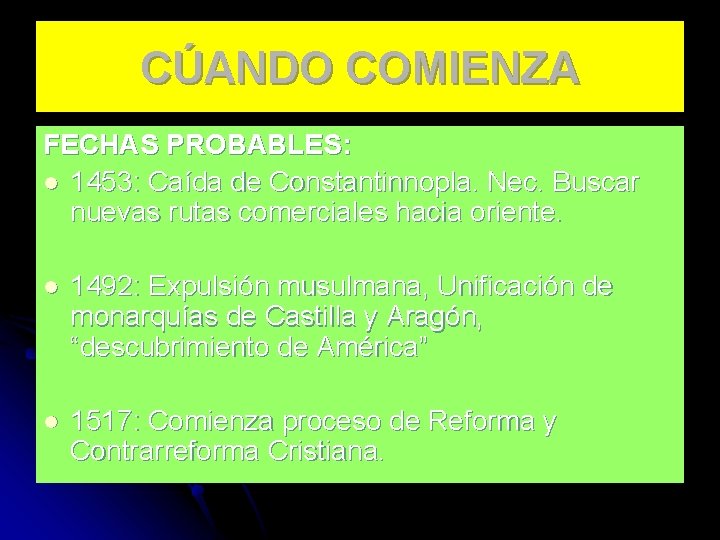 CÚANDO COMIENZA FECHAS PROBABLES: l 1453: Caída de Constantinnopla. Nec. Buscar nuevas rutas comerciales