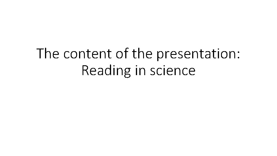 The content of the presentation: Reading in science The content of the presentation: Reading in science