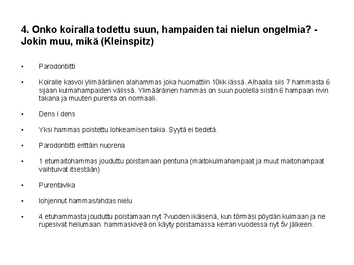 4. Onko koiralla todettu suun, hampaiden tai nielun ongelmia? Jokin muu, mikä (Kleinspitz) •