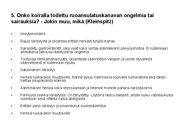 5. Onko koiralla todettu ruoansulatuskanavan ongelmia tai sairauksia? - Jokin muu, mikä (Kleinspitz) •