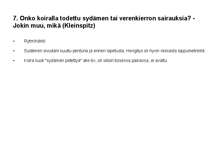 7. Onko koiralla todettu sydämen tai verenkierron sairauksia? Jokin muu, mikä (Kleinspitz) • Rytmihäiriö