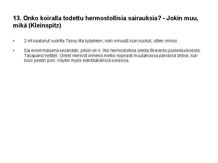 13. Onko koiralla todettu hermostollisia sairauksia? - Jokin muu, mikä (Kleinspitz) • 2 krt