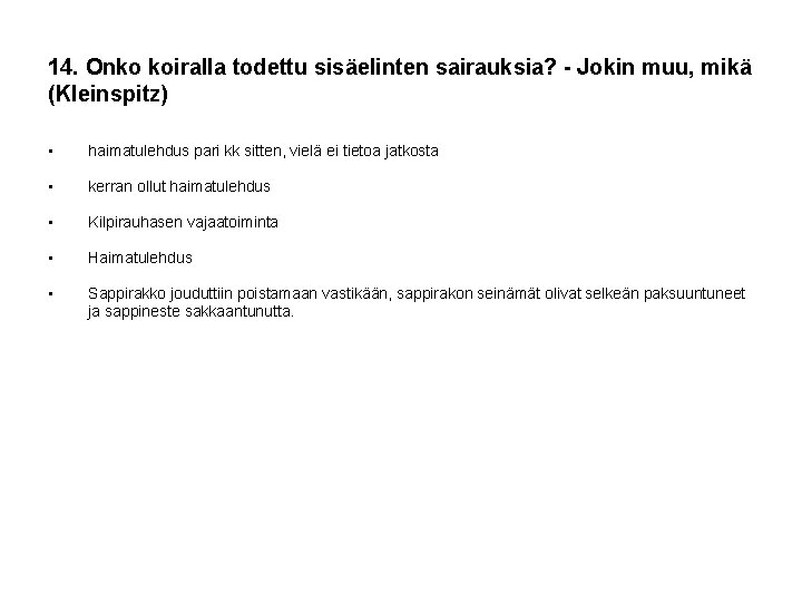 14. Onko koiralla todettu sisäelinten sairauksia? - Jokin muu, mikä (Kleinspitz) • haimatulehdus pari