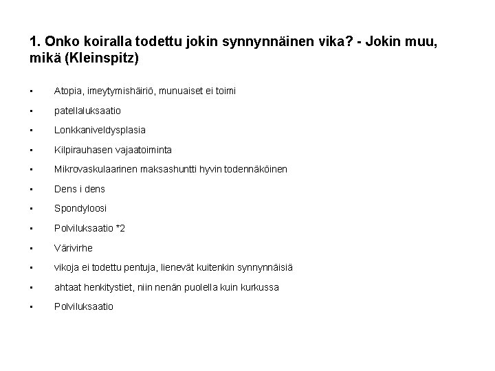 1. Onko koiralla todettu jokin synnynnäinen vika? - Jokin muu, mikä (Kleinspitz) • Atopia,