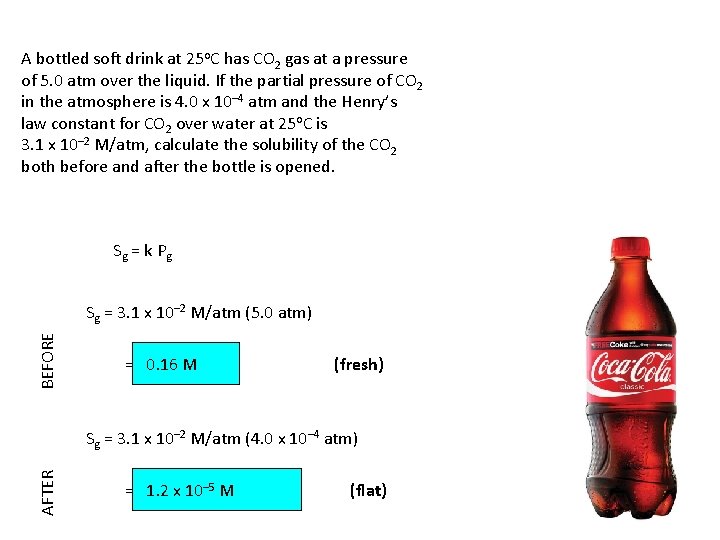 A bottled soft drink at 25 o. C has CO 2 gas at a