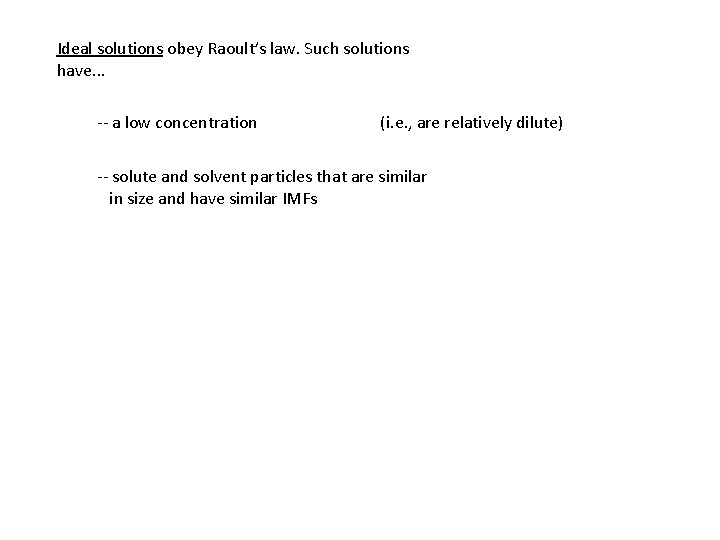 Ideal solutions obey Raoult’s law. Such solutions have. . . -- a low concentration