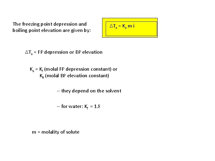 The freezing point depression and boiling point elevation are given by: DTx = Kx