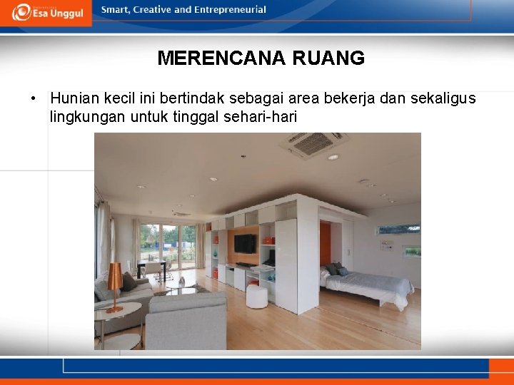 MERENCANA RUANG • Hunian kecil ini bertindak sebagai area bekerja dan sekaligus lingkungan untuk