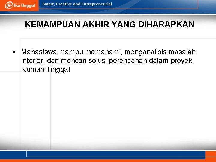 KEMAMPUAN AKHIR YANG DIHARAPKAN • Mahasiswa mampu memahami, menganalisis masalah interior, dan mencari solusi