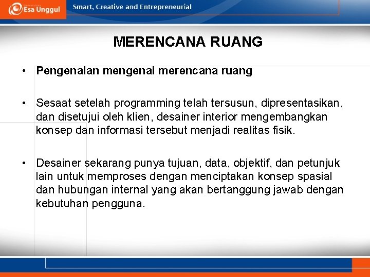 MERENCANA RUANG • Pengenalan mengenai merencana ruang • Sesaat setelah programming telah tersusun, dipresentasikan,