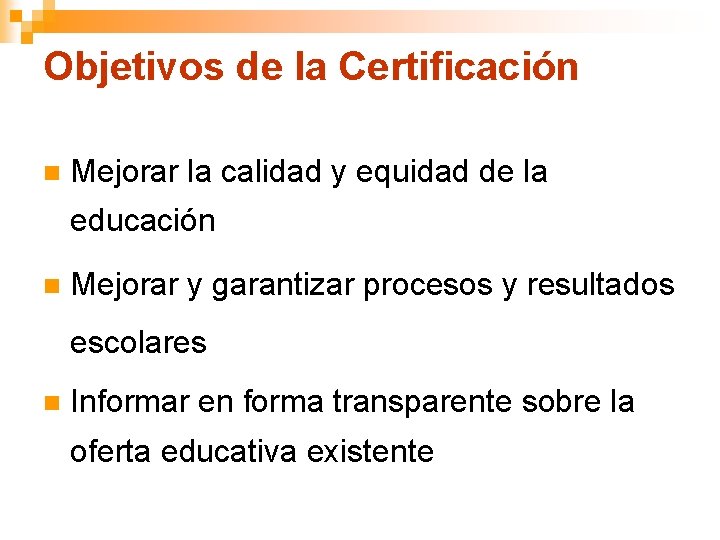 Objetivos de la Certificación n Mejorar la calidad y equidad de la educación n