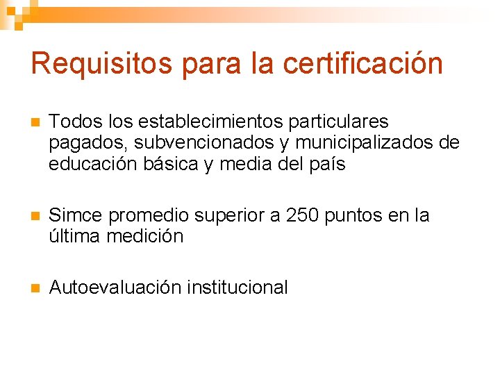 Requisitos para la certificación n Todos los establecimientos particulares pagados, subvencionados y municipalizados de