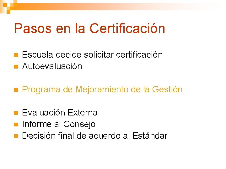 Pasos en la Certificación n Escuela decide solicitar certificación Autoevaluación n Programa de Mejoramiento