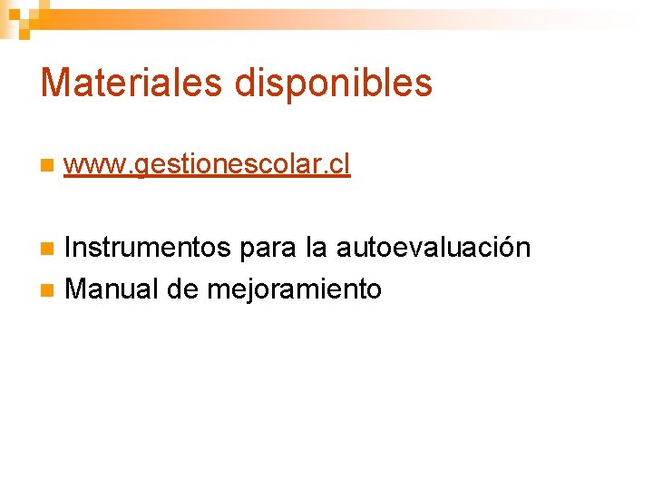 Materiales disponibles n www. gestionescolar. cl Instrumentos para la autoevaluación n Manual de mejoramiento