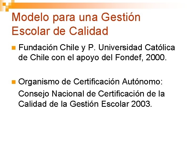 Modelo para una Gestión Escolar de Calidad n Fundación Chile y P. Universidad Católica
