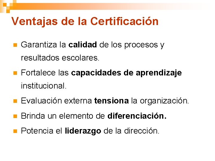 Ventajas de la Certificación n Garantiza la calidad de los procesos y resultados escolares.