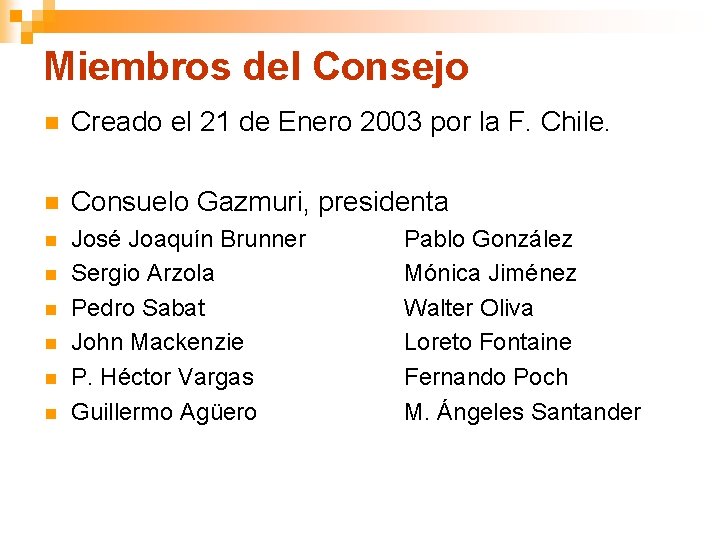 Miembros del Consejo n Creado el 21 de Enero 2003 por la F. Chile.