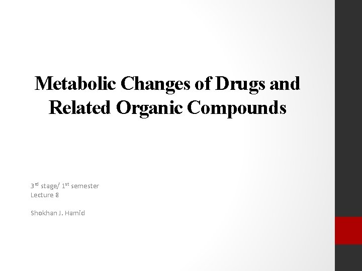 Metabolic Changes of Drugs and Related Organic Compounds 3 rd stage/ 1 st semester